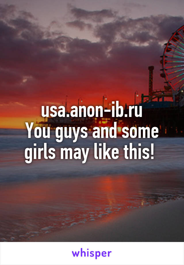 usa.anon-ib.ru
You guys and some girls may like this! 