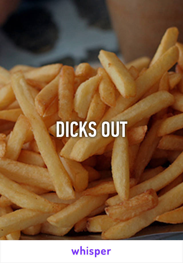 DICKS OUT