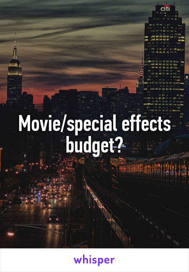 Movie/special effects budget?