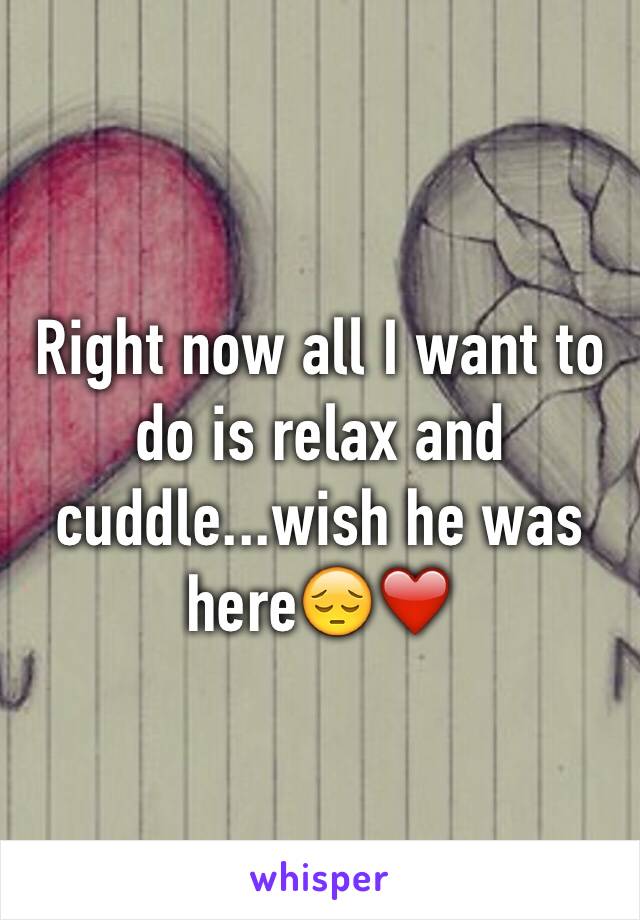 Right now all I want to do is relax and cuddle...wish he was here😔❤️