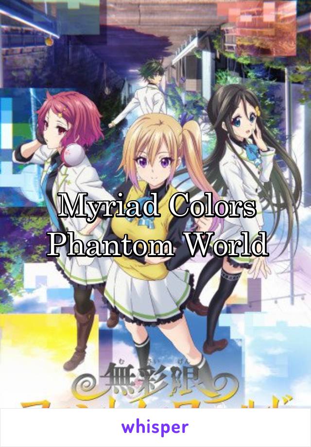 Myriad Colors Phantom World