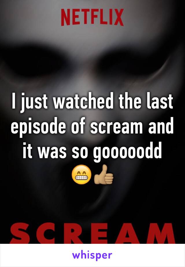 I just watched the last episode of scream and it was so gooooodd
😁👍🏽