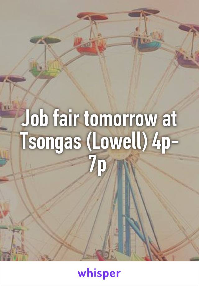 Job fair tomorrow at Tsongas (Lowell) 4p- 7p 