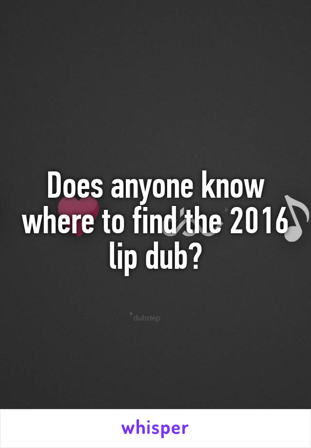 Does anyone know where to find the 2016 lip dub?