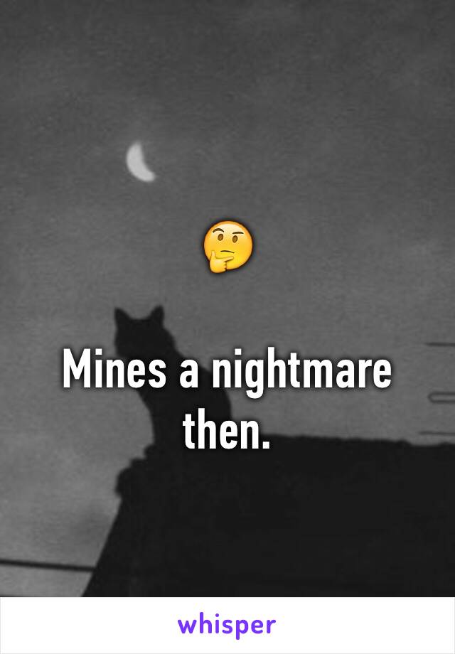 🤔 

Mines a nightmare then. 