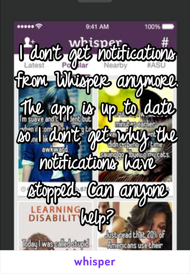 I don't get notifications from Whisper anymore. The app is up to date so I don't get why the notifications have stopped. Can anyone help?