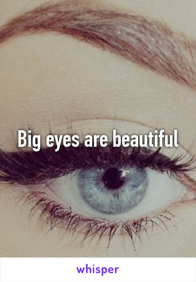 Big eyes are beautiful