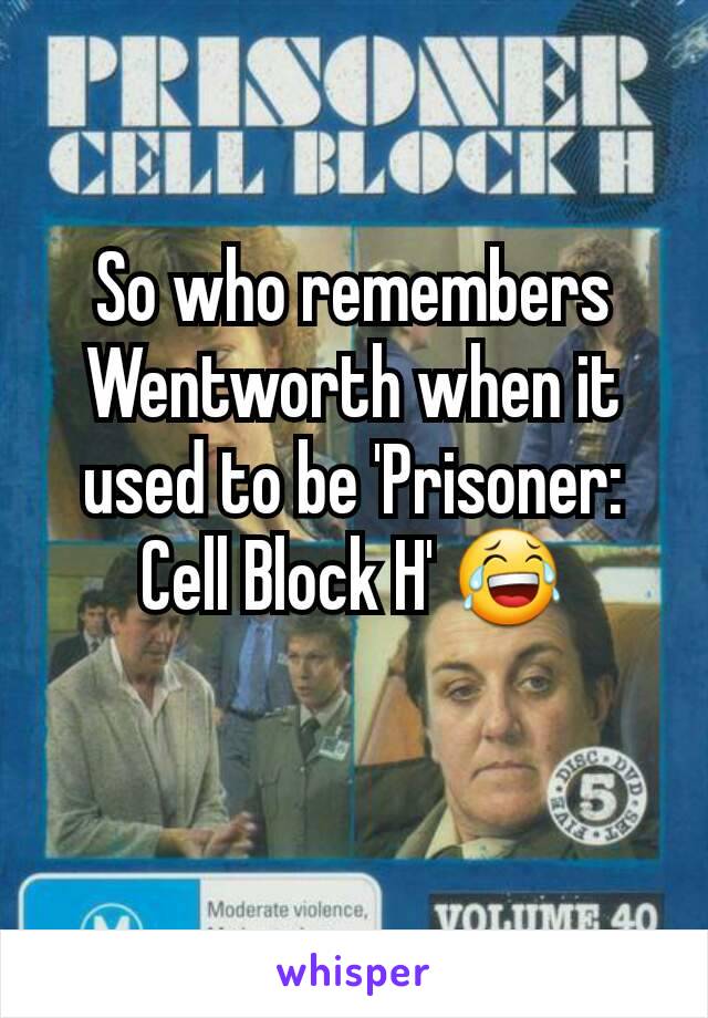 So who remembers Wentworth when it used to be 'Prisoner: Cell Block H' 😂