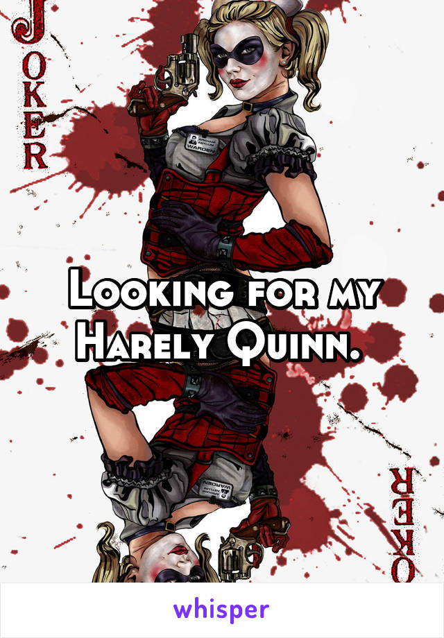 Looking for my Harely Quinn. 