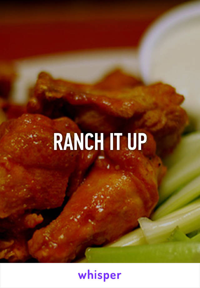 RANCH IT UP