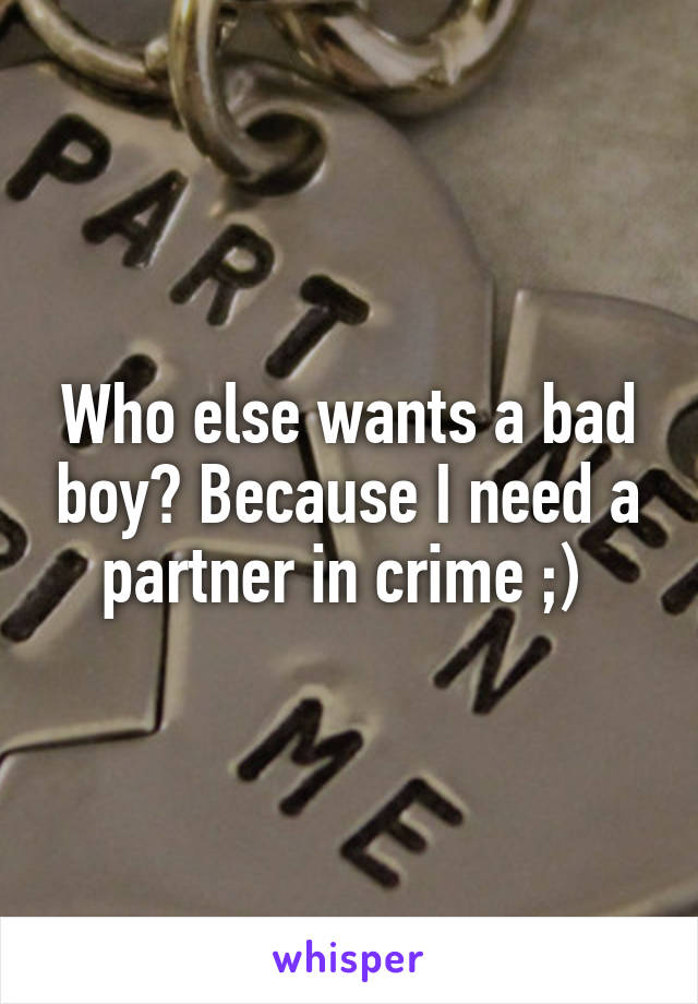Who else wants a bad boy? Because I need a partner in crime ;) 