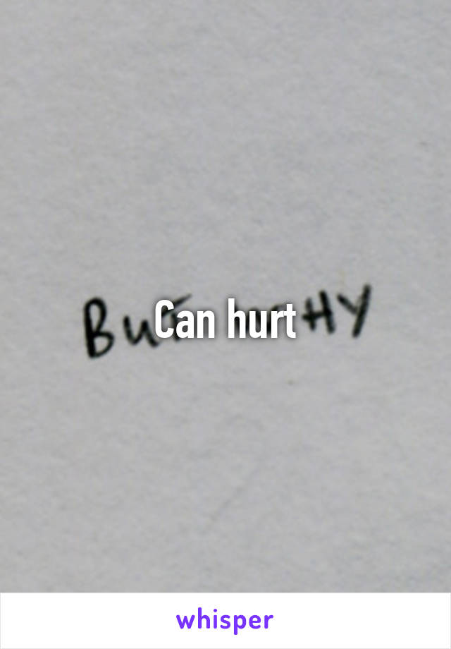 Can hurt