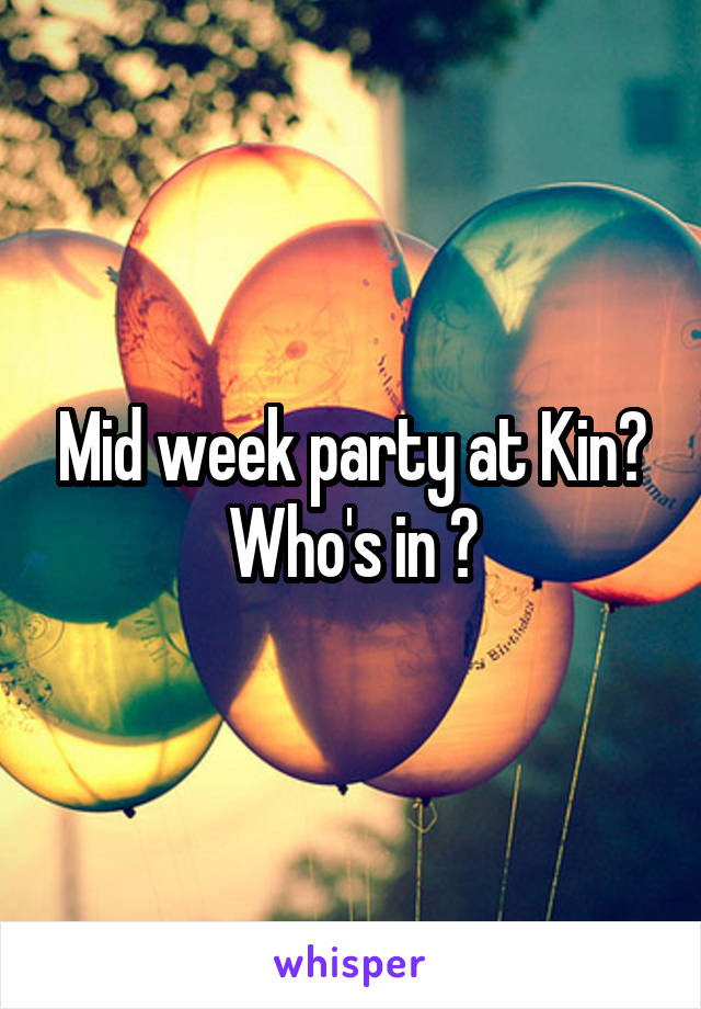 Mid week party at Kin? Who's in ?