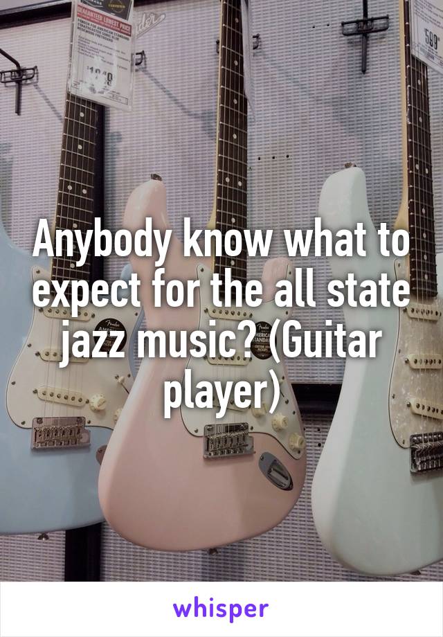 Anybody know what to expect for the all state jazz music? (Guitar player)