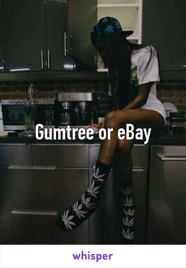 Gumtree or eBay