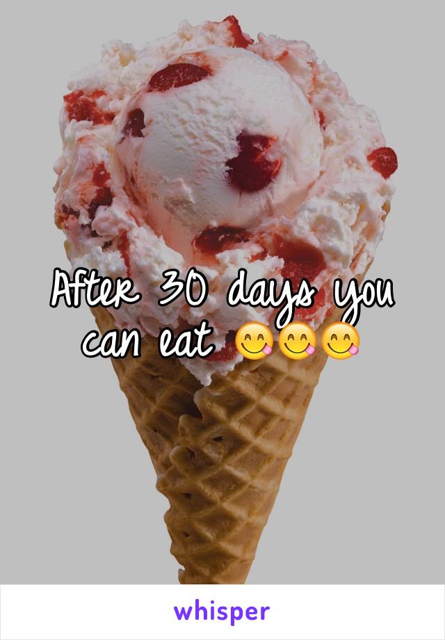 After 30 days you can eat 😋😋😋