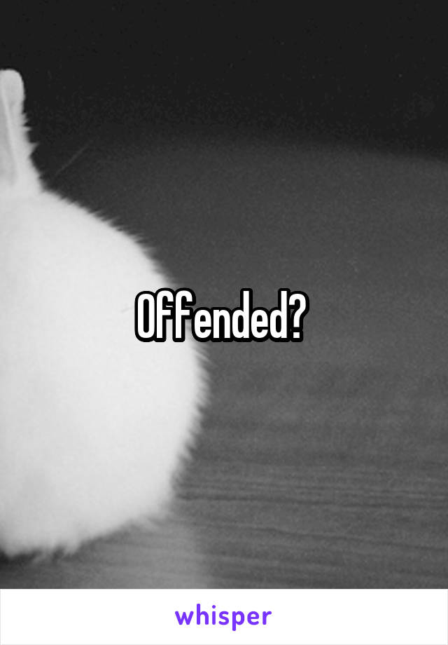 Offended? 