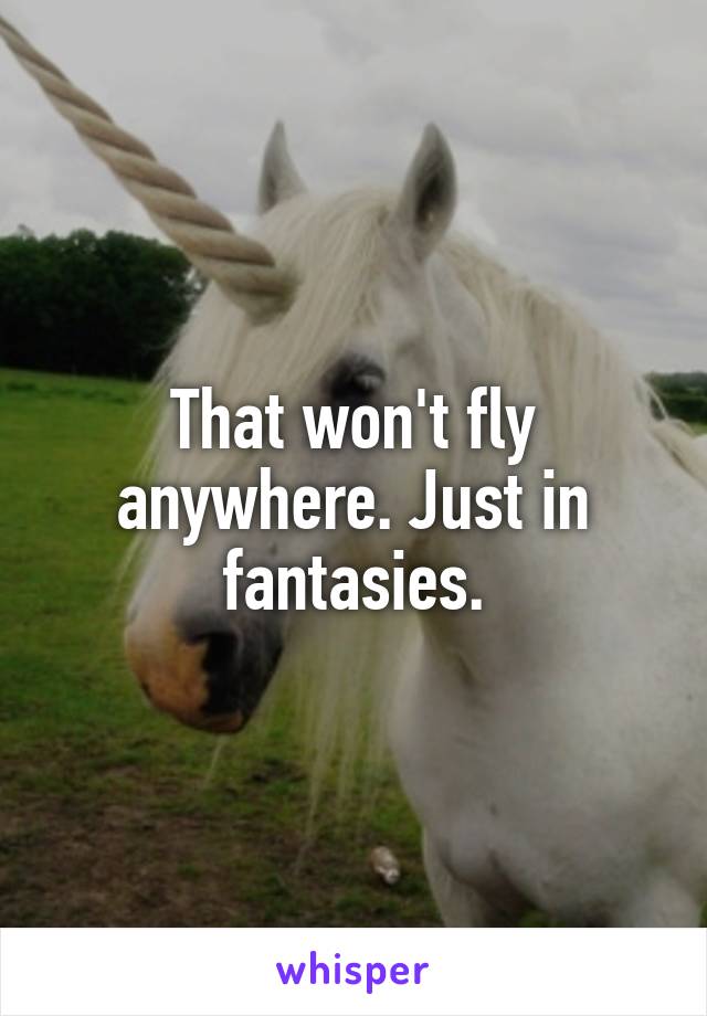 That won't fly anywhere. Just in fantasies.