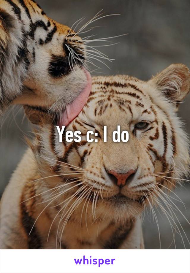 Yes c: I do 