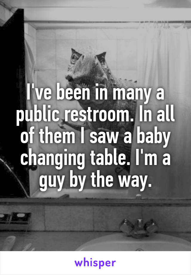 I've been in many a public restroom. In all of them I saw a baby changing table. I'm a guy by the way.