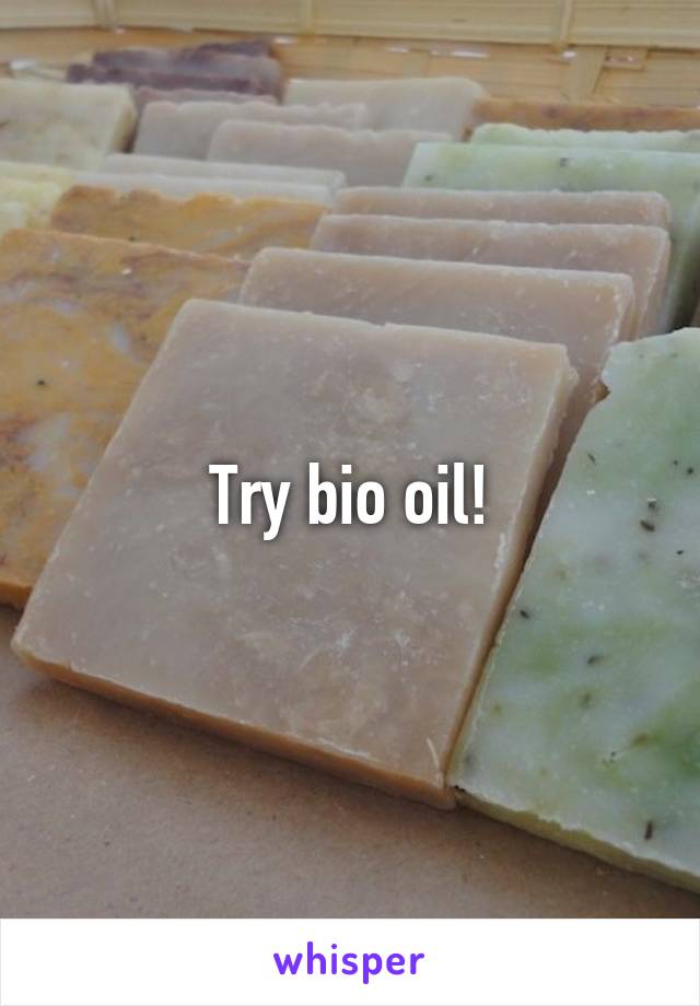 Try bio oil!