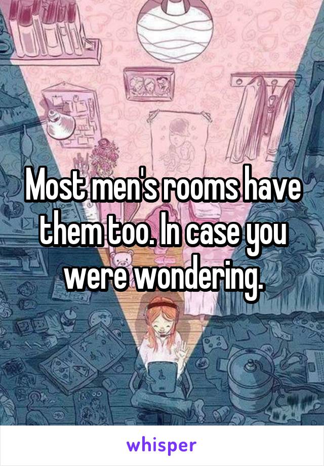 Most men's rooms have them too. In case you were wondering.