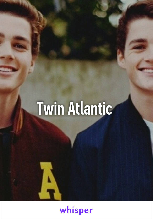 Twin Atlantic 