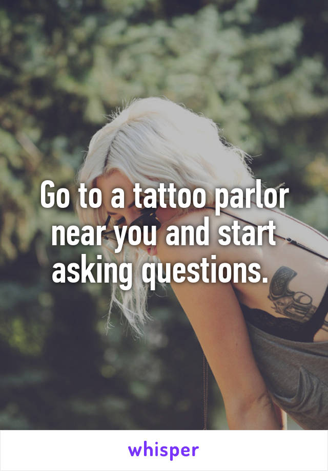 Go to a tattoo parlor near you and start asking questions. 