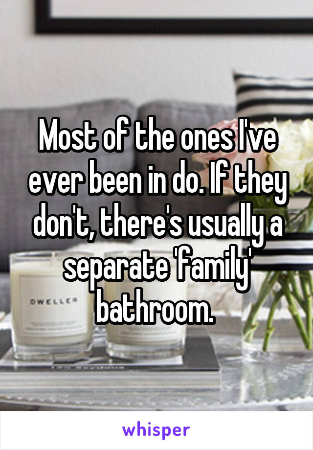 Most of the ones I've ever been in do. If they don't, there's usually a separate 'family' bathroom. 