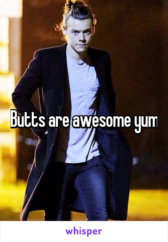 Butts are awesome yum