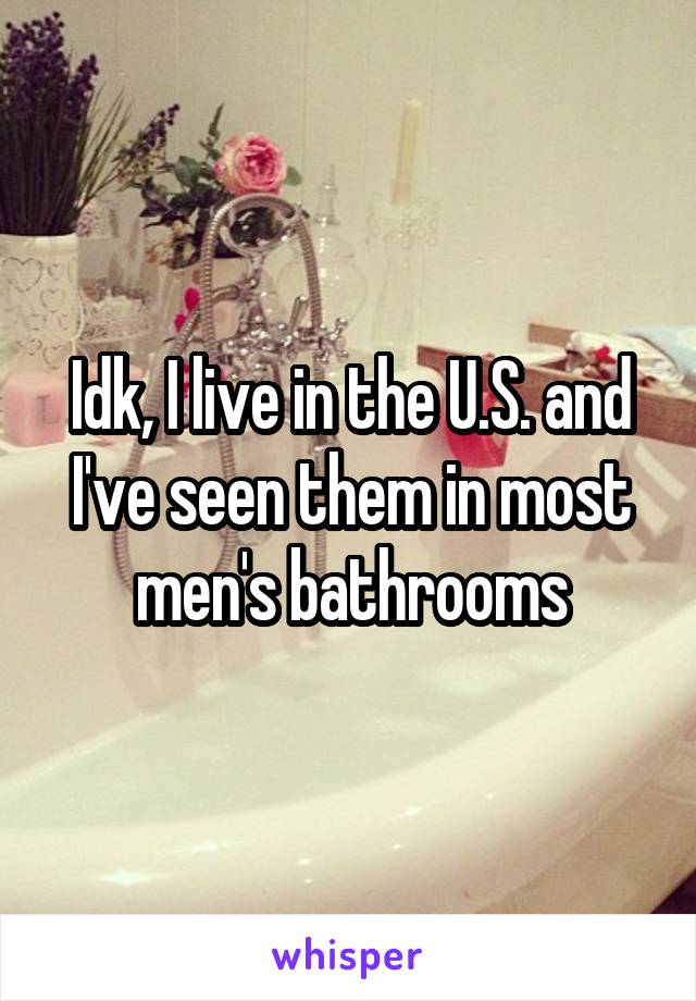 Idk, I live in the U.S. and I've seen them in most men's bathrooms