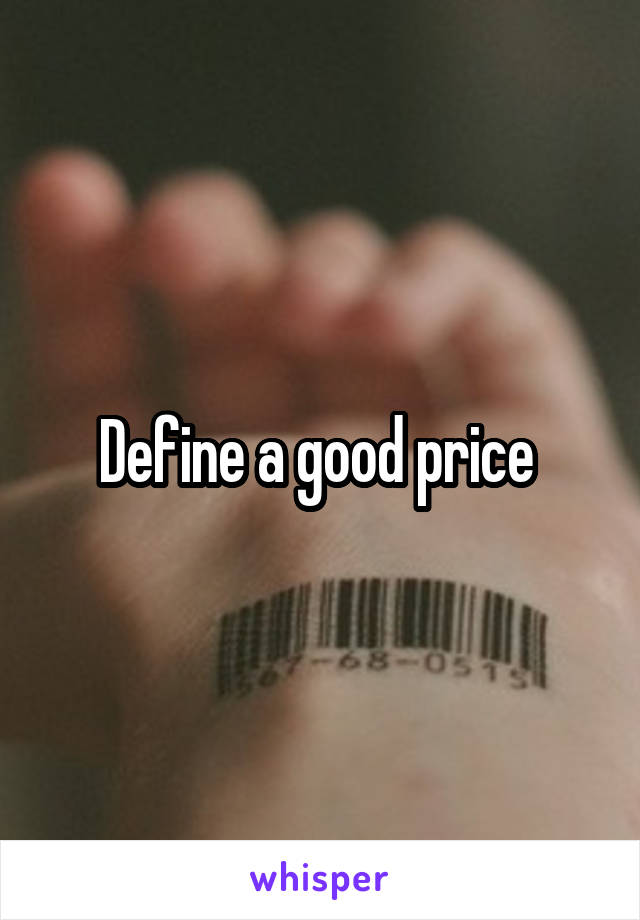 Define a good price 