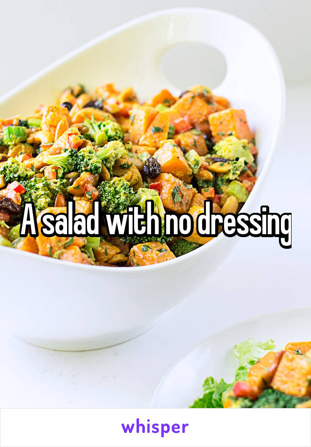 A salad with no dressing