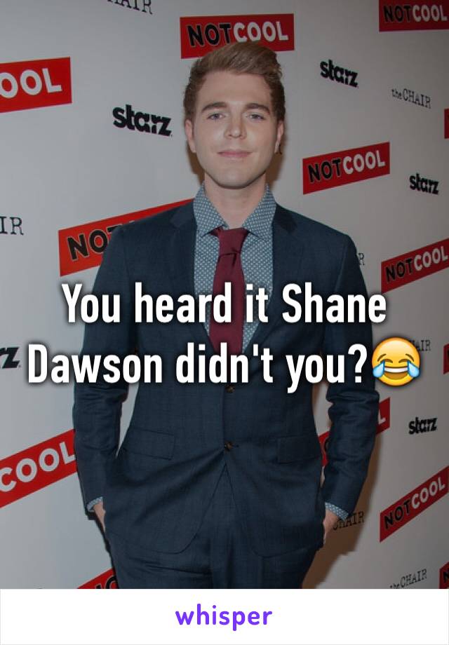 You heard it Shane Dawson didn't you?😂