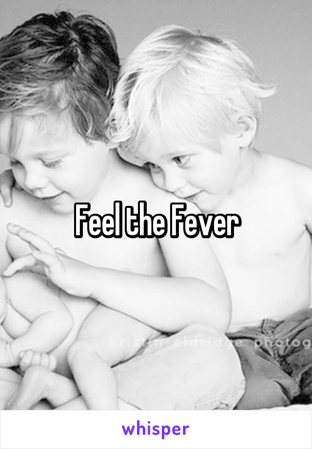 Feel the Fever