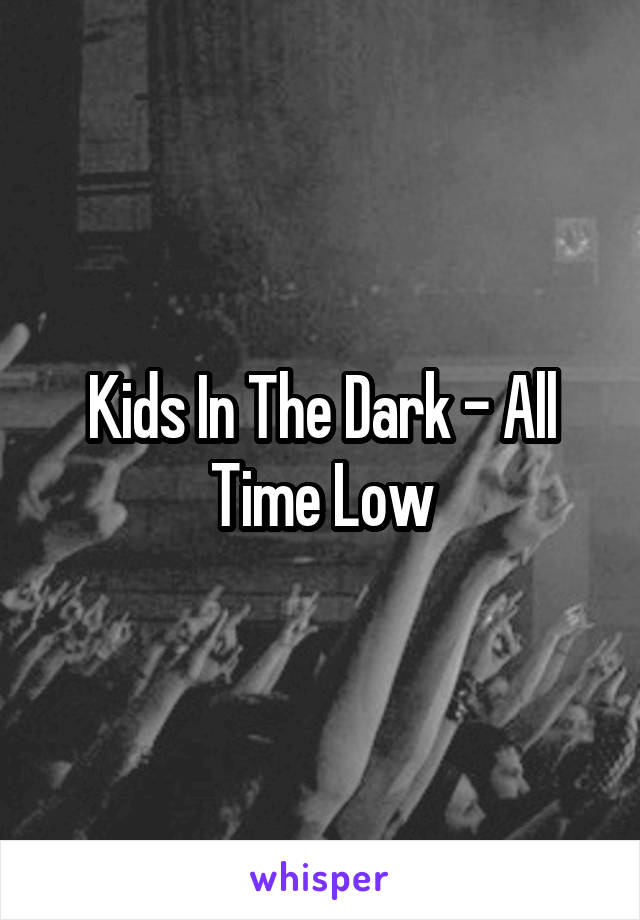 Kids In The Dark - All Time Low