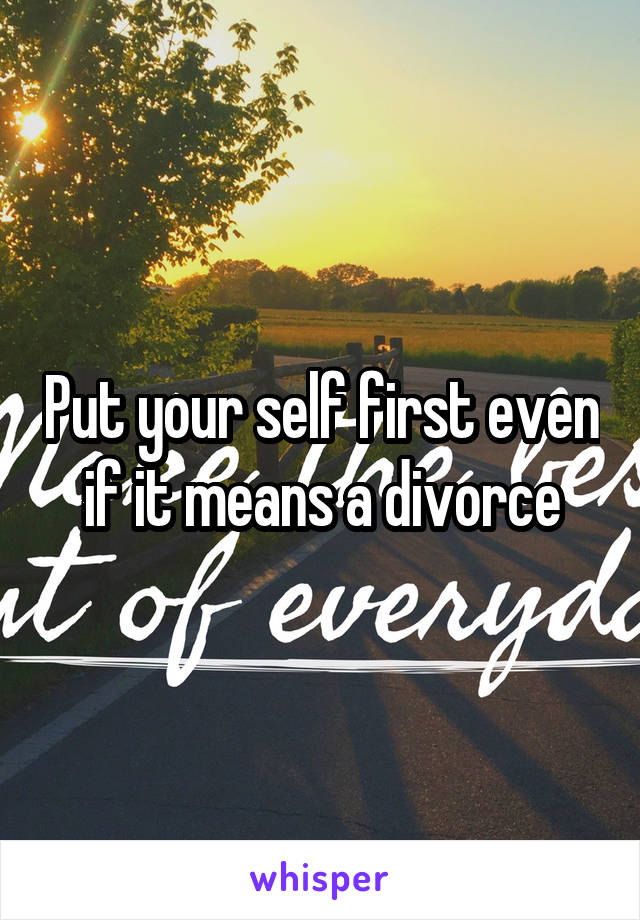 Put your self first even if it means a divorce