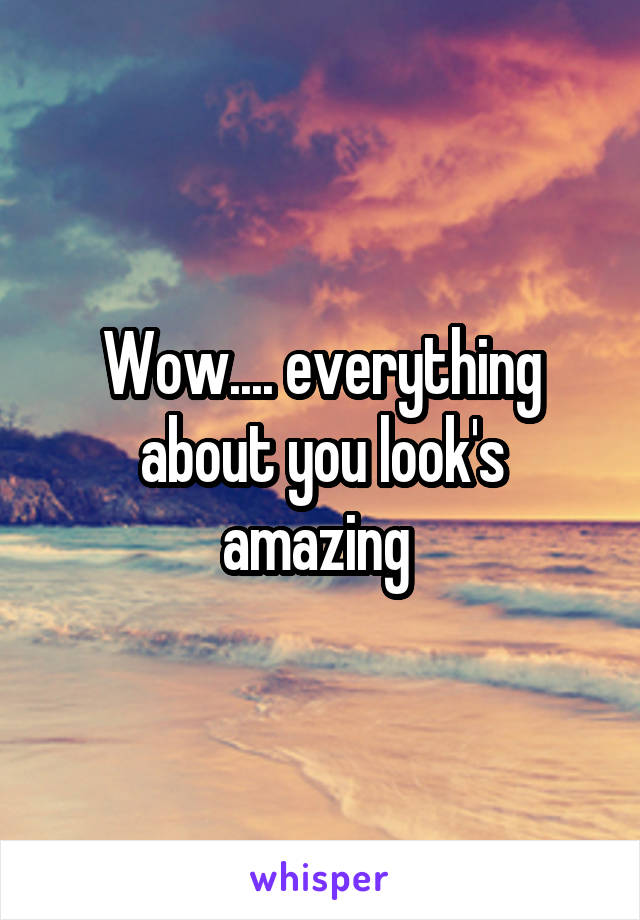 Wow.... everything about you look's amazing 