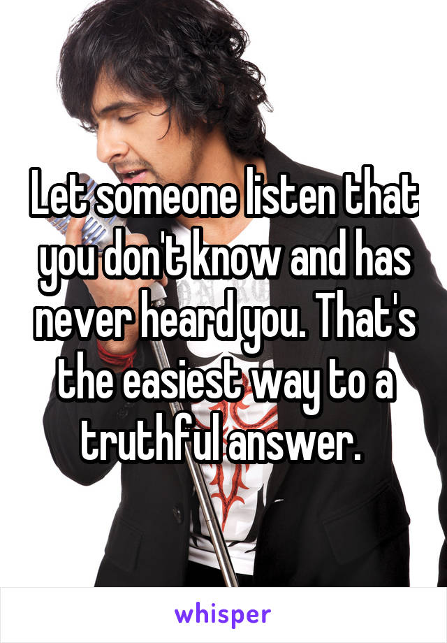 Let someone listen that you don't know and has never heard you. That's the easiest way to a truthful answer. 
