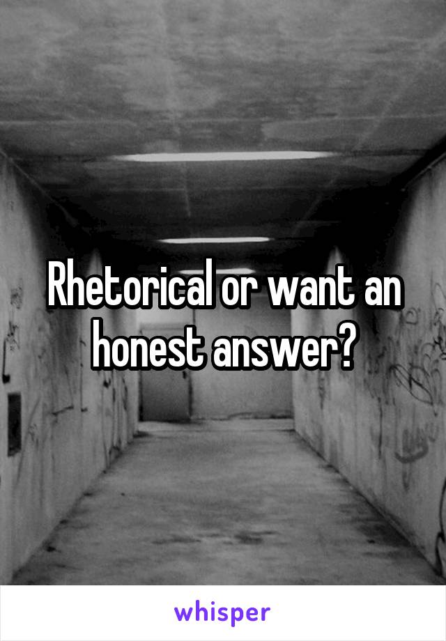 Rhetorical or want an honest answer?