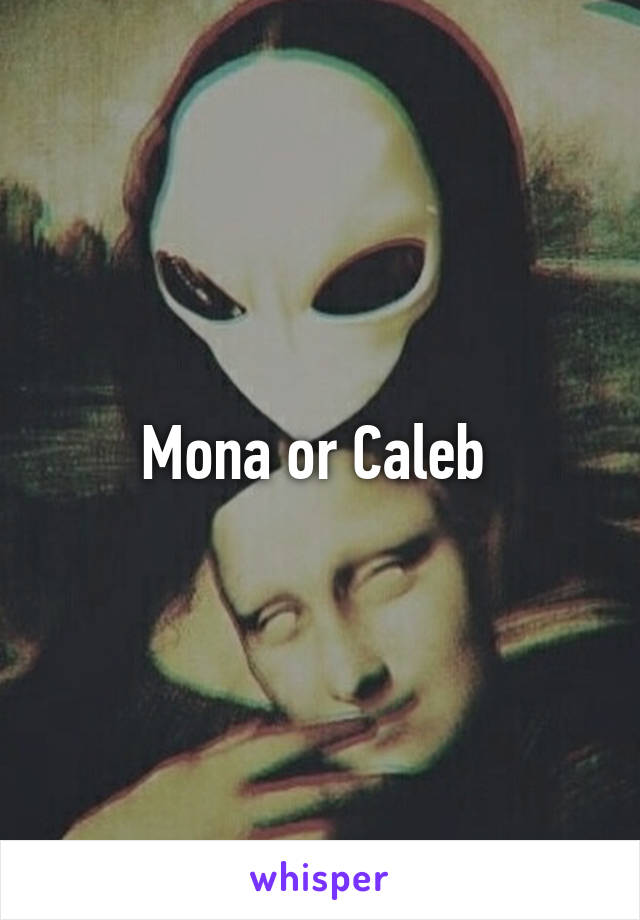 Mona or Caleb 