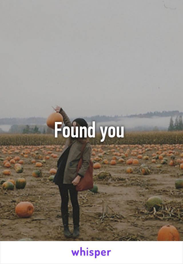 Found you 