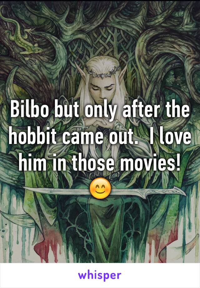 Bilbo but only after the hobbit came out.  I love him in those movies!  😊