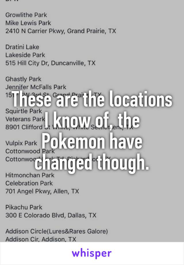 These are the locations I know of, the Pokemon have changed though.