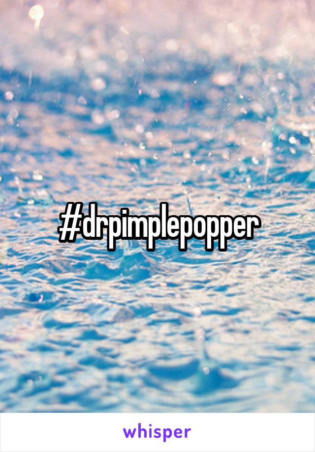 #drpimplepopper