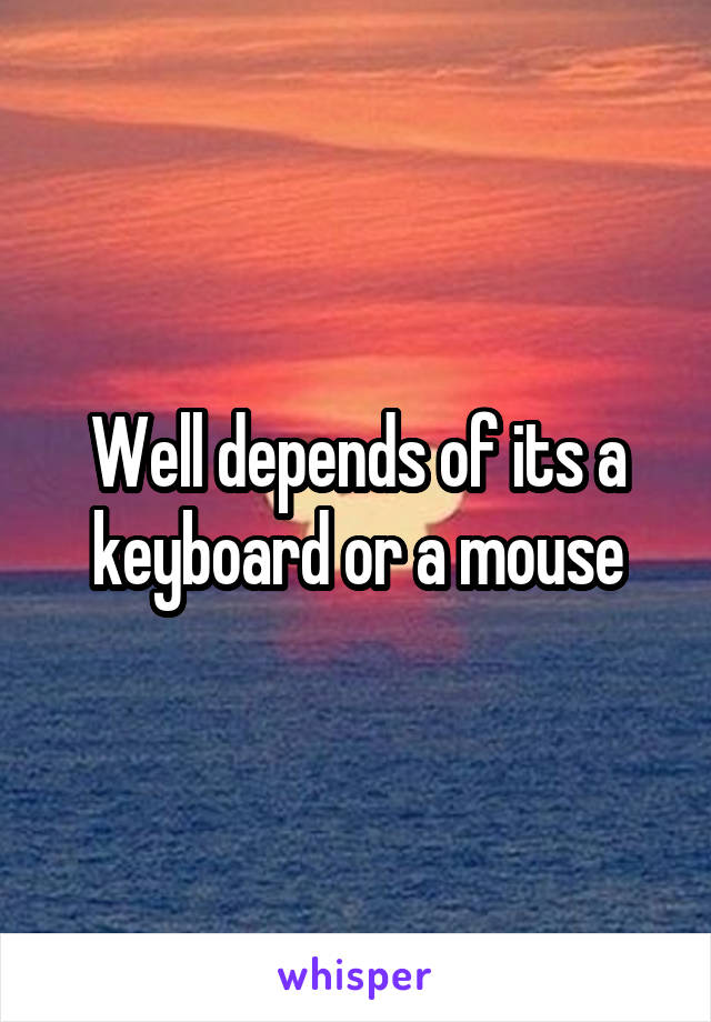 Well depends of its a keyboard or a mouse
