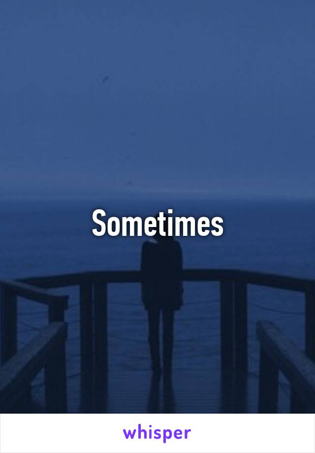 Sometimes