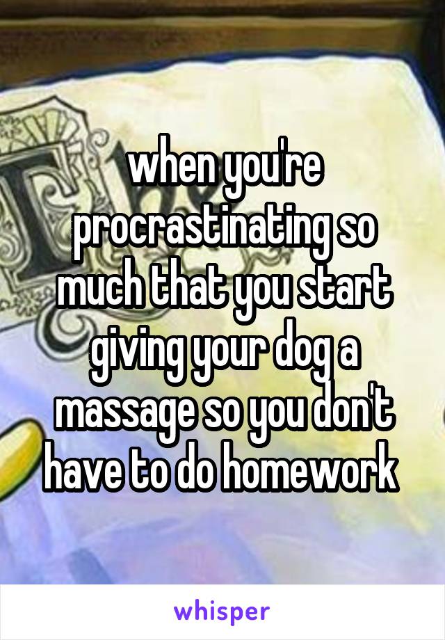Why do i procrastinate homework so much