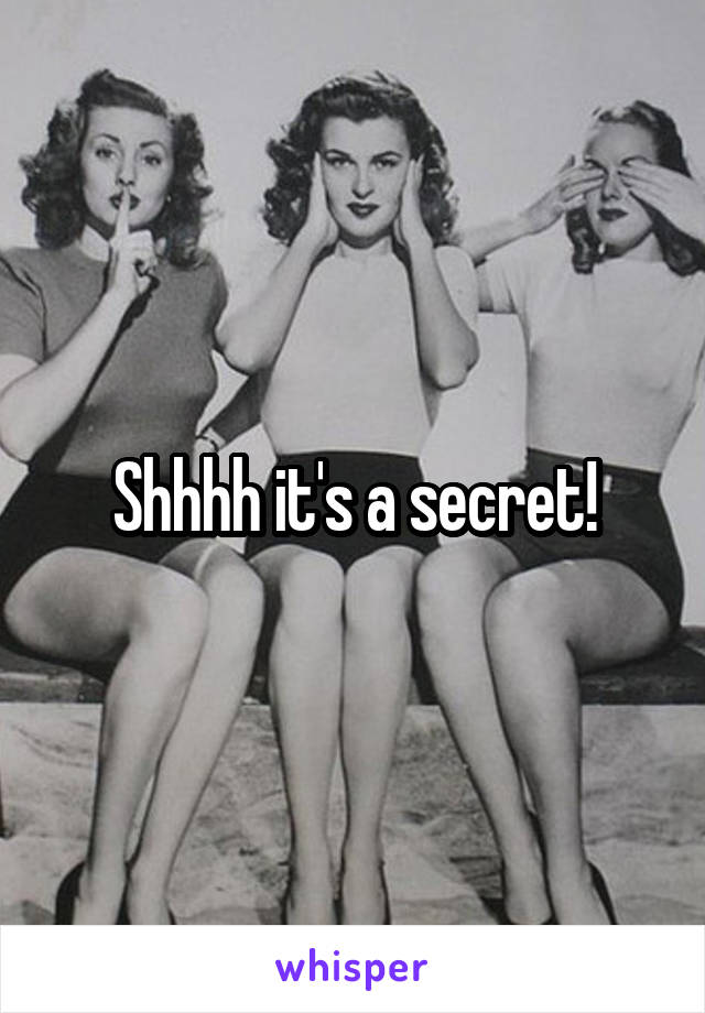 Shhhh it's a secret!