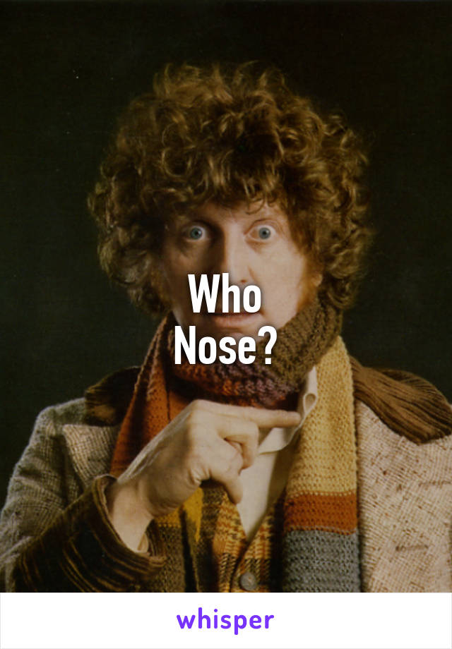 Who
Nose?